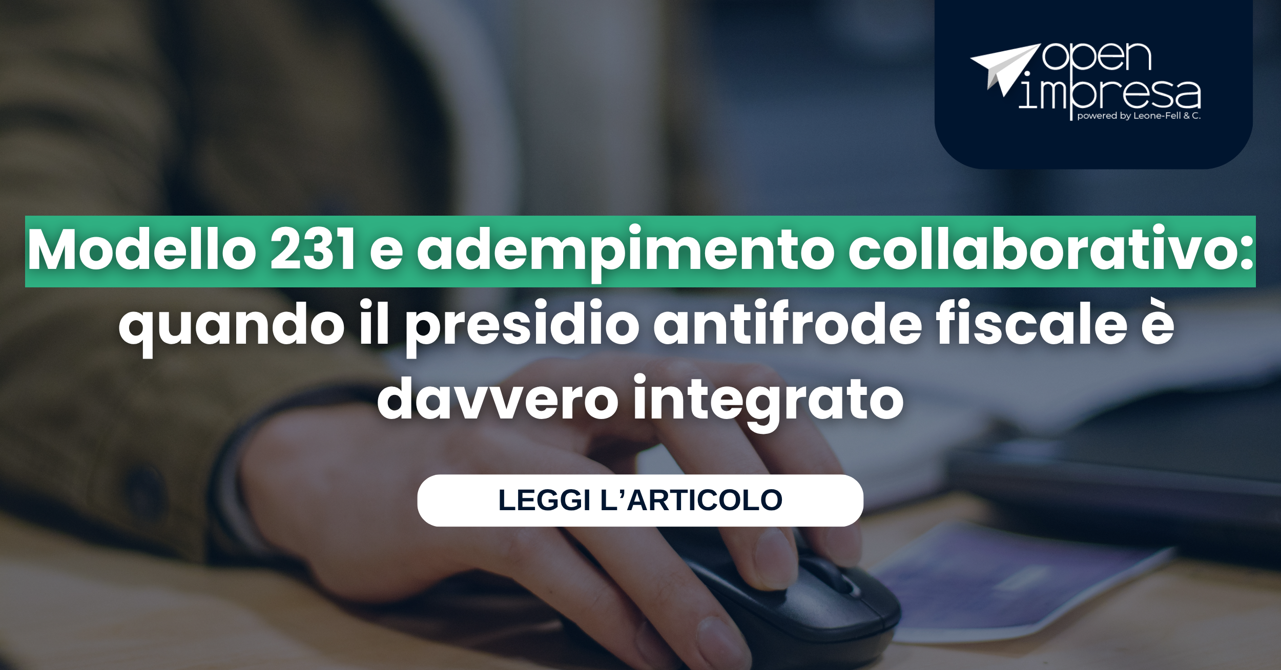 Modello 231 e adempimento collaborativo: quando il presidio antifrode fiscale è davvero integrato